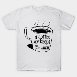 a coffee a day keeps the grumpy away T-Shirt